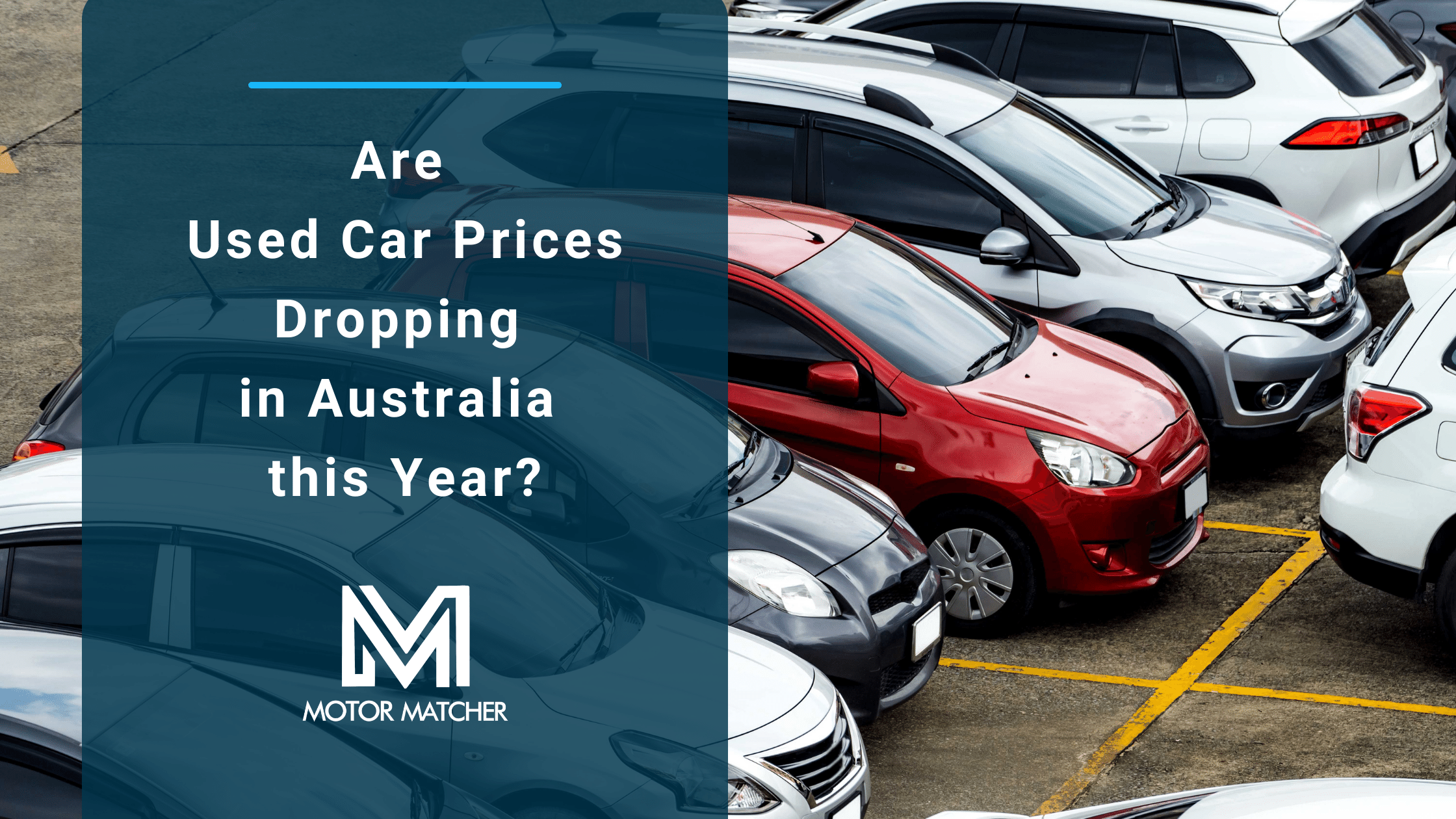 Are Used Car Prices Dropping in Australia this Year? Motor Matcher